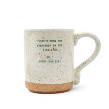 Load image into Gallery viewer, The Seasonal XO Mug is a ceramic mug with a speckled off-white glaze, unglazed bottom, and features green text: THERE’S ROOM FOR EVERYBODY ON THE NICE LIST. XO, BUDDY (THE ELF)—perfect for holiday quote fans and cozy drinks.